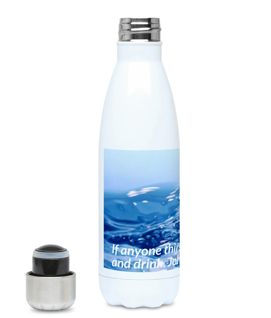 500ml Water Bottle If anyone thirsts, let them come to me and drink. John 7:37